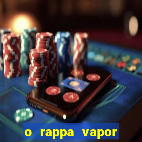 o rappa vapor barato letra